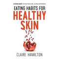 Eating Habits for Healthy Skin: 9 eating habits to help your acne, eczema or psoriasis