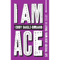 I Am Ace: Advice on Living Your Best Asexual Life