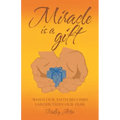 Miracle Is a Gift: When Our Faith Becomes Larger Than Our Fear