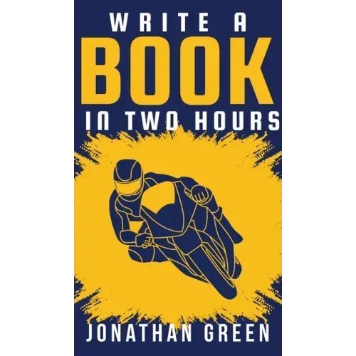 Write a Book in Two Hours: How to Write a Book, Novel, or Children's Book in Far Less than 30 Days