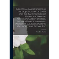 Industrial Gases Including the Liquefaction of Gases and the Manufacture of Hydrogen, Oxygen, Nitrogen, Carbon Dioxide, Sulpher Dioxide, Ammonia, Prod