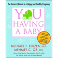 You: Having a Baby: The Owner's Manual to a Happy and Healthy Pregnancy