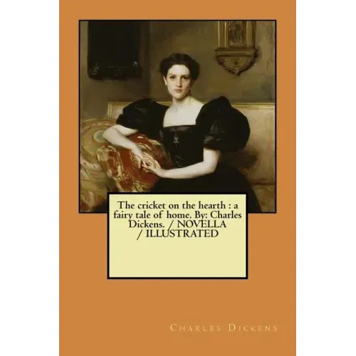 The cricket on the hearth: a fairy tale of home. By: Charles Dickens. / NOVELLA / ILLUSTRATED
