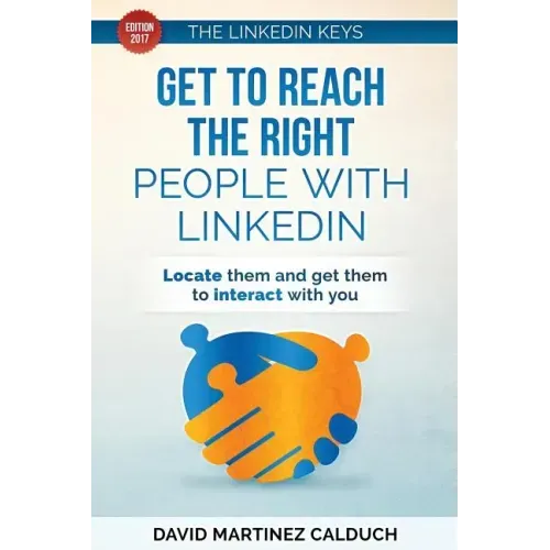 Get to Reach the Right People with LinkedIn: Locate them and get them to interact with you