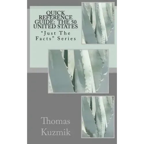 Quick Reference Guide: The 50 United States: "Just The Facts" Series