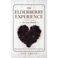 The Elderberry Experience: Step by Step Guide to an Awesome Elderberry Experience