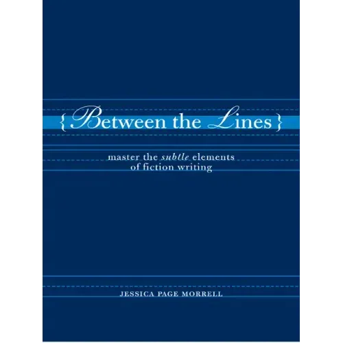 Between the Lines: Master the Subtle Elements of Fiction Writing