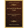 The Land of the Blessed Virgin: Sketches and Impressions in Andalusia
