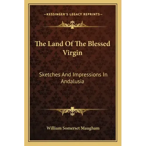 The Land of the Blessed Virgin: Sketches and Impressions in Andalusia