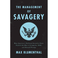 The Management of Savagery: How America's National Security State Fueled the Rise of Al Qaeda, Isis, and Donald Trump