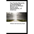 Our Family Records; A Genealogical Record of William Brown and Descendants, of America