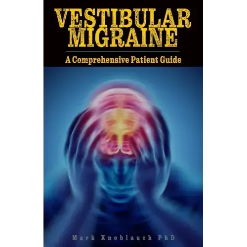 Vestibular Migraine: A comprehensive patient guide