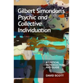 Gilbert Simondon's Psychic and Collective Individuation: A Critical Introduction and Guide