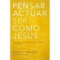 Pensar, Actuar, Ser Como Jesús: Llegar a Ser Una Nueva Persona En Cristo
