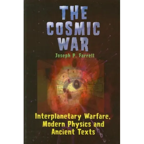 Cosmic War: Interplanetary Warfare, Modern Physics, and Ancient Texts