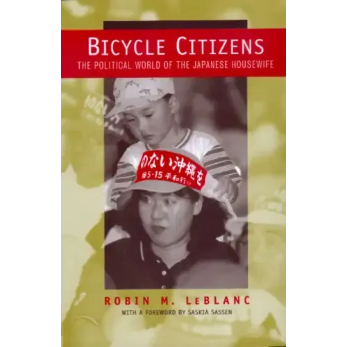 Bicycle Citizens: The Political World of the Japanese Housewife Volume 1