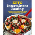 Keto Intermittent Fasting: 100 High-Fat Low-Carb Recipes and Fasting Guidelines to Supercharge Your Health