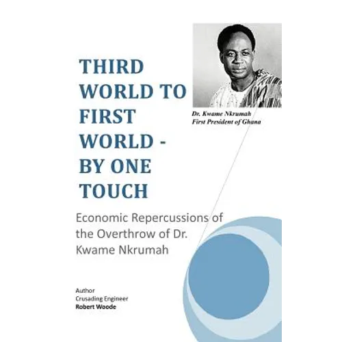 Third World to First World - By One Touch: Economic Repercussions of the Overthrow of Dr. Kwame Nkrumah