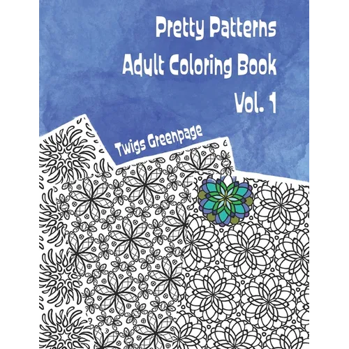 Pretty Patterns Adult Coloring Book Vol. 1: 26 images of stress relieving patterns to color