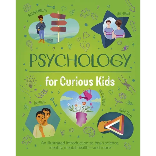 Psychology for Curious Kids: An Illustrated Introduction to Brain Science, Identity, Mental Health, and More!