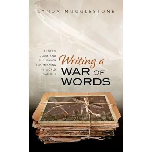 Writing a War of Words: Andrew Clark and the Search for Meaning in World War One