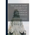 The Life of Saint Elizabeth of Hungary, Duchess of Thuringia