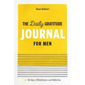 The Daily Gratitude Journal for Men: 90 Days of Mindfulness and Reflection