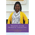 Walking in the Prophetic Anointing: Requires Knowing Your Calling, Listening to God's Voice, and Enduring the Test