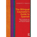 The Bilingual Counselor's Guide to Spanish: Basic Vocabulary and Interventions for the Non-Spanish Speaker