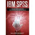 IBM SPSS: Tips and Tricks to Learn and Study Statistics using IBM SPSS from A-Z