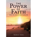 The Power of Faith: How the Love of God Found Me