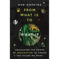 From What Is to What If: Unleashing the Power of Imagination to Create the Future We Want