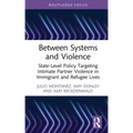 Between Systems and Violence: State-Level Policy Targeting Intimate Partner Violence in Immigrant and Refugee Lives