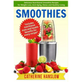 Smoothies: Delicious Nutritional Smoothie Recipes for Weight Loss, Anti-Aging, Detox and Healthy Living