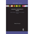 Making Nonprofit News: Market Models, Influence and Journalistic Practice