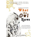 Words of Wisdom: What the Owl Knows: How an Owl Inspired Me to Find My Voice, Speak Up, and Take Charge of My Life