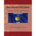 History of Wisconsin Civil War Regiments: Artillery, Cavalry, and Infantry