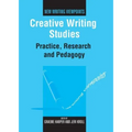 Creative Writing Studies: Practice, Research and Pedagogy