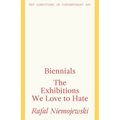 Biennials: The Exhibitions We Love to Hate