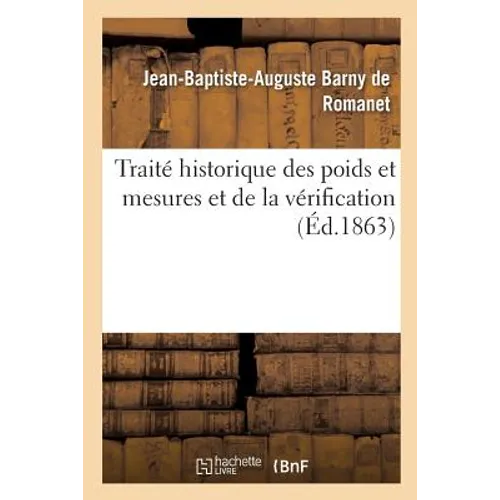 Traité Historique Des Poids Et Mesures Et de la Vérification