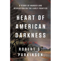 Heart of American Darkness: A Story of Murder and Revolution on the Early Frontier