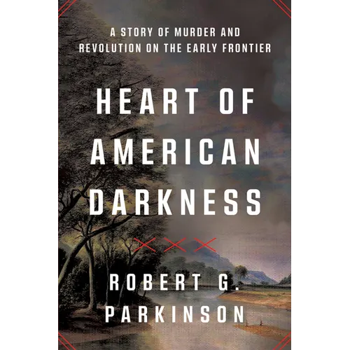 Heart of American Darkness: A Story of Murder and Revolution on the Early Frontier