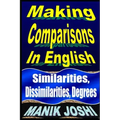 Making Comparisons In English: Similarities, Dissimilarities, Degrees