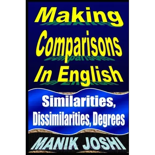 Making Comparisons In English: Similarities, Dissimilarities, Degrees
