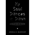 My Soul Dances at Dawn: A Collection of Poetry