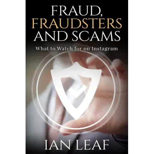 Ian Leaf's Fraud, Fraudsters and Scams - What to Watch for on Instagram