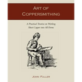 Art of Coppersmithing: A Practical Treatise on Working Sheet Copper into All Forms