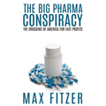 The Big Pharma Conspiracy: The Drugging Of America For Fast Profits