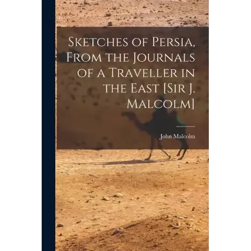 Sketches of Persia, From the Journals of a Traveller in the East [Sir J. Malcolm]