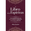 El Libro de los Espíritus: Contiene los principios de la doctrina espiritista sobre la inmortalidad del alma, la naturaleza de los espíritus y su
